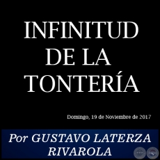 INFINITUD DE LA TONTERA - Por GUSTAVO LATERZA RIVAROLA - Domingo, 19 de Noviembre de 2017